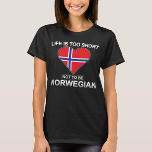 Life Is Too Short Not To Be Norwegian Independence T-Shirt