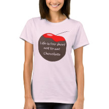Life is too short not to eat Chocolate T-Shirt