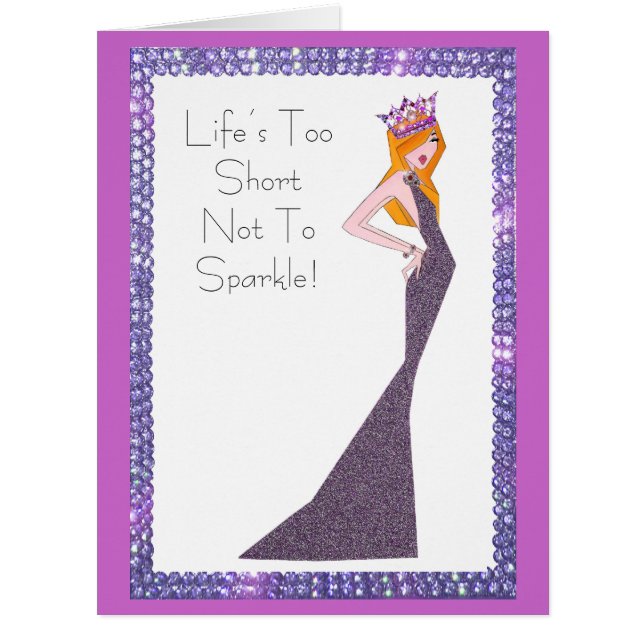 Life Is Too Short Not To Sparkle!  (Front)