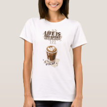 Life is Too Short T-shirt