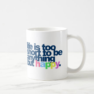 Life is too short to be anything but happy mug