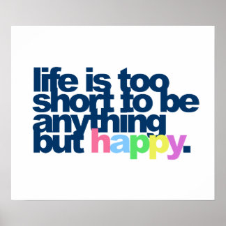Life is too short to be anything but happy. poster