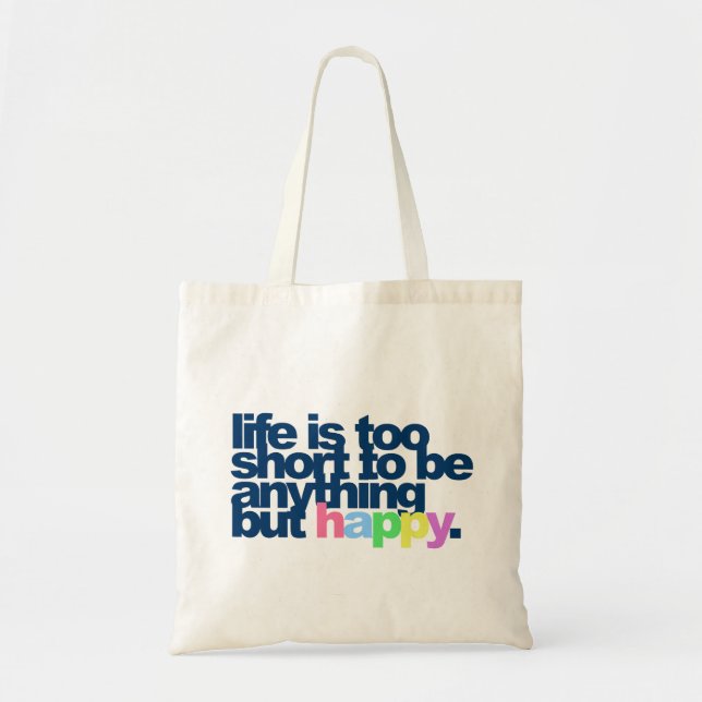 Life is too short to be anything but happy. tote bag (Front)