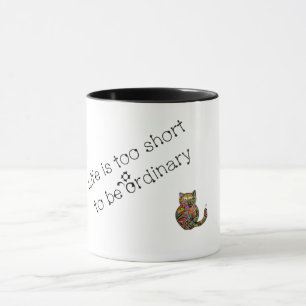 Life is too short to be ordinary mug