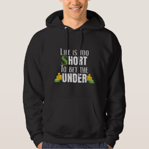 Life Is Too Short To Bet The Under Sports Betting Hoodie