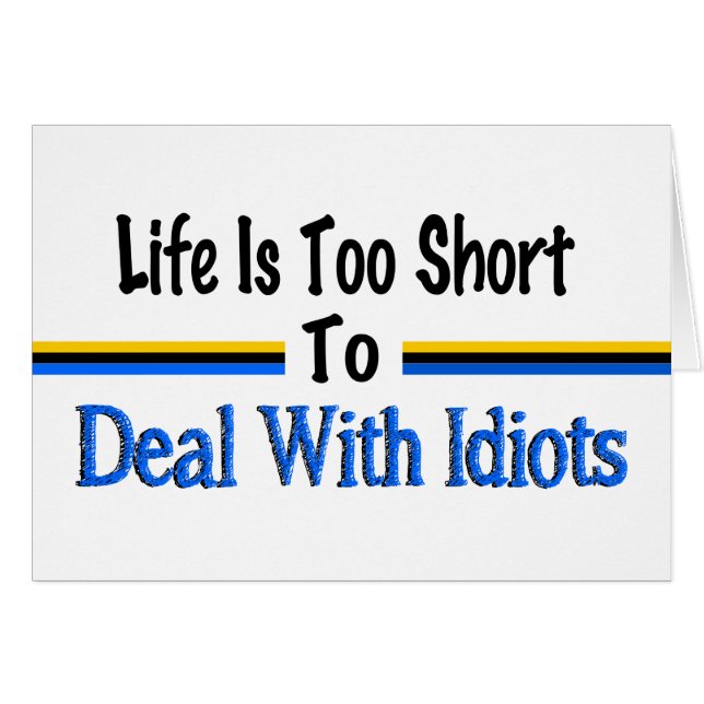 Life Is Too Short To Deal With Idiots (Front Horizontal)