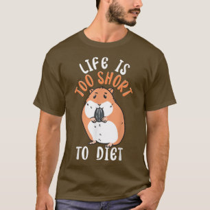Life Is Too Short To Diet Funny Cute Hamster T-Shirt