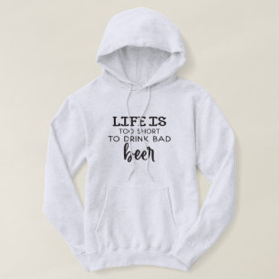 Life Is Too Short To Drink Bad Beer Hoodie