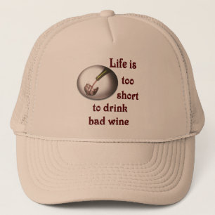 Life is too short to drink bad wine #3 trucker hat