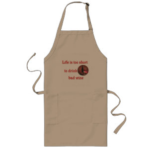 Life is too short to drink bad wine long apron