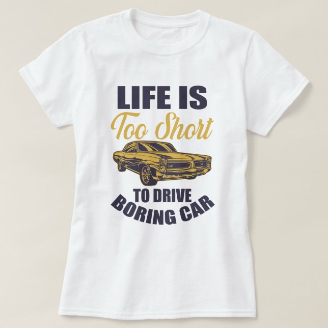 life is too short to drive boring car T-Shirt (Design Front)