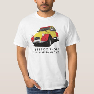 Life is too short to drive German cars - 2CV x 23 T-Shirt