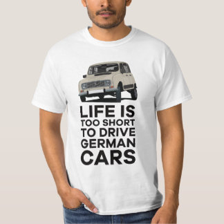 Life is too short to drive German cars - Renault 4 T-Shirt