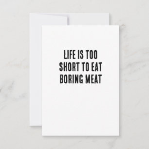 Life is too short to eat boring meat thank you card