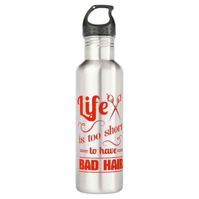 Life Is Too Short To Have Bad Hair 710 Ml Water Bottle (Front)