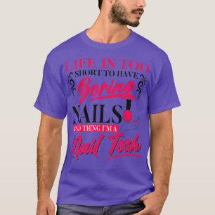 Life Is Too Short to Have Boring Nails - Nail T-Shirt