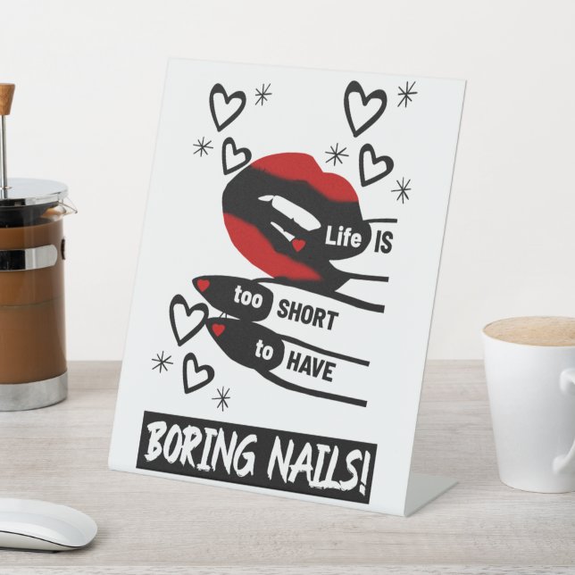 Life is Too Short to Have Boring Nails Pedestal Sign (In SItu)