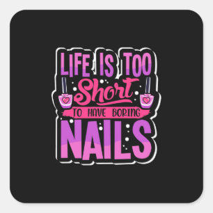 Life Is Too Short To Have Boring Nails Square Sticker