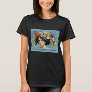 Life Is Too Short To Not Wear Flowers In Hair T-Shirt