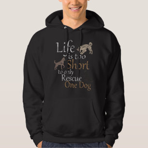 Life is too Short to only Rescue One Dog Hoodie