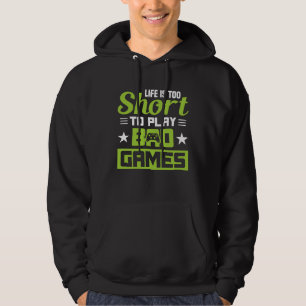 Life is too short to play bad Games Hoodie