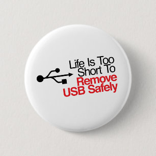 Life Is Too Short to Remove USB Safely 2 Inch Round Button
