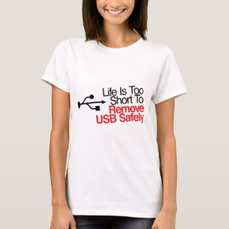 Life Is Too Short to Remove USB Safely T-Shirt
