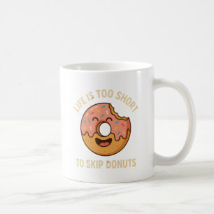 Life Is Too Short to Skip Doughnuts – Funny Doughn Coffee Mug