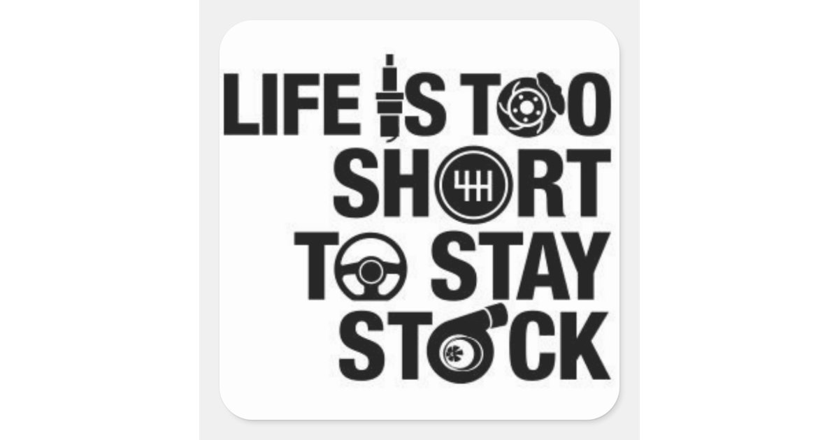 Life is too short to stay stock square sticker | Zazzle