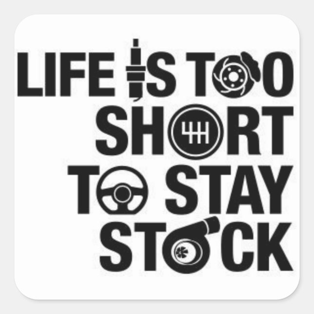 Life is too short to stay stock square sticker (Front)