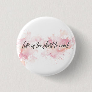 Life is too short to wait 1 inch round button