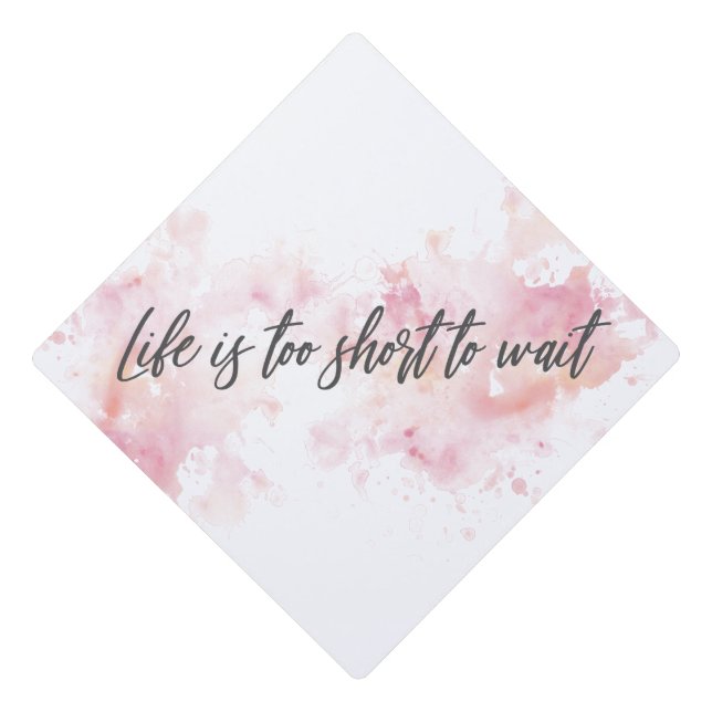 Life is too short to wait graduation cap topper (Front)