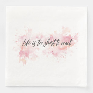 Life is too short to wait napkin
