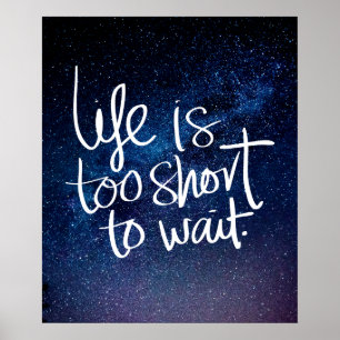 LIFE IS TOO SHORT TO WAIT Night Sky Quote Poster