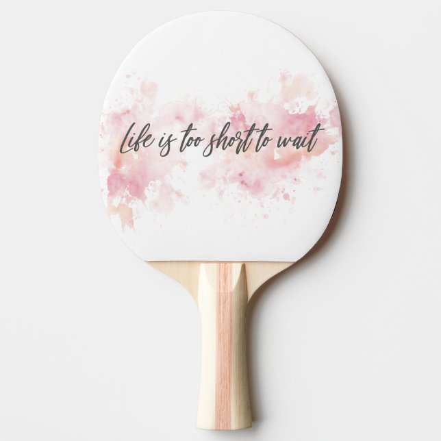 Life is too short to wait ping pong paddle (Front)