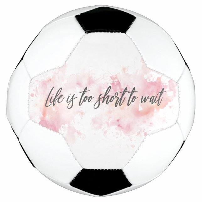 Life is too short to wait soccer ball (Front)