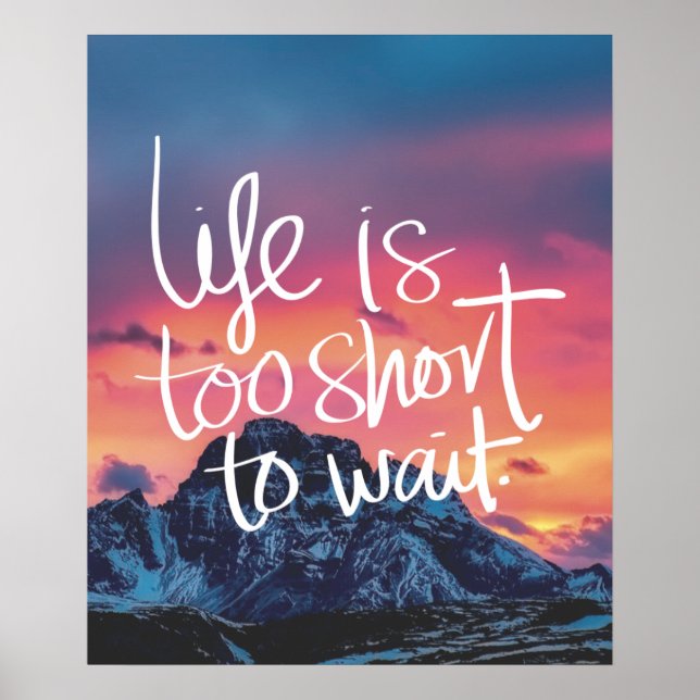 LIFE IS TOO SHORT TO WAIT Sunset Mountains Quote Poster (Front)