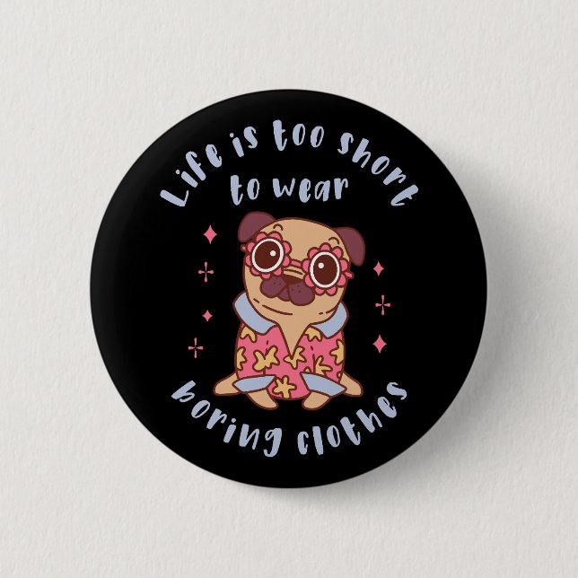 Life is too short to wear boring clothes 2 inch round button (Front)