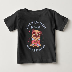 Life is too short to wear boring clothes baby T-Shirt