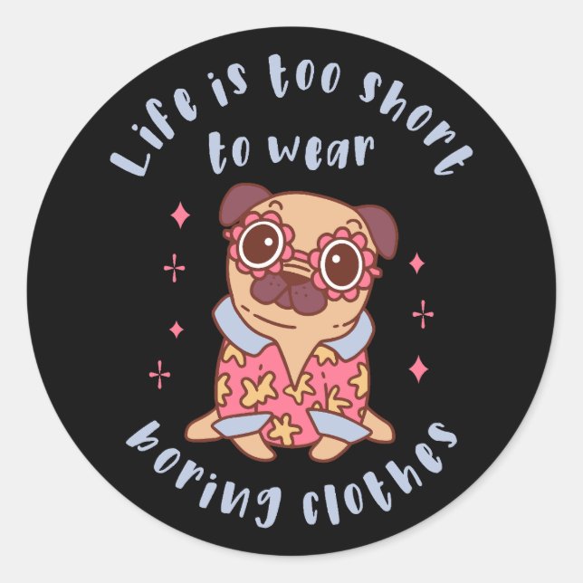 Life is too short to wear boring clothes classic round sticker (Front)