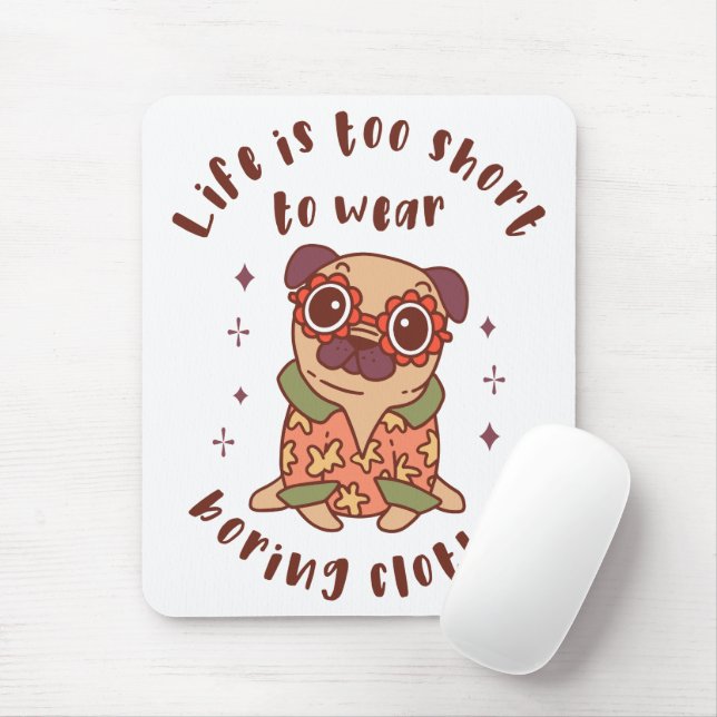Life is too short to wear boring clothes mouse pad (With Mouse)