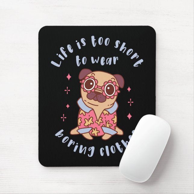 Life is too short to wear boring clothes mouse pad (With Mouse)