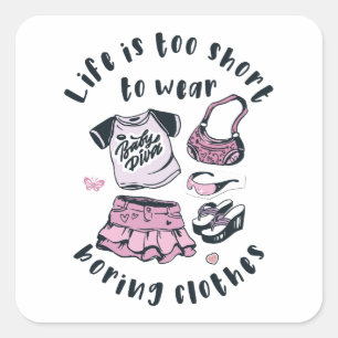 Life is too short to wear boring clothes square sticker