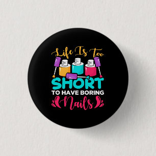 Life Is Too Shorts To Have Boring Nails 1 Inch Round Button