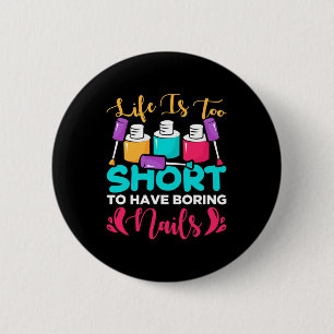 Life Is Too Shorts To Have Boring Nails 2 Inch Round Button