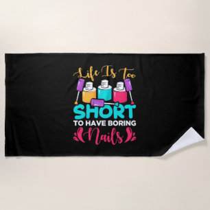 Life Is Too Shorts To Have Boring Nails Beach Towel