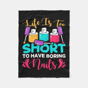 Life Is Too Shorts To Have Boring Nails Fleece Blanket