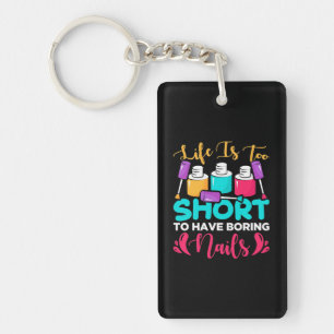 Life Is Too Shorts To Have Boring Nails Keychain