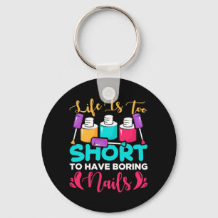 Life Is Too Shorts To Have Boring Nails Keychain