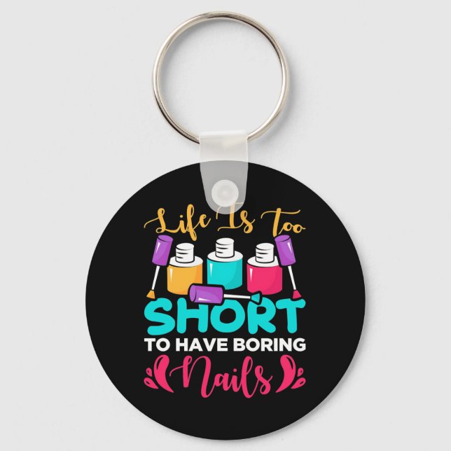 Life Is Too Shorts To Have Boring Nails Keychain (Front)